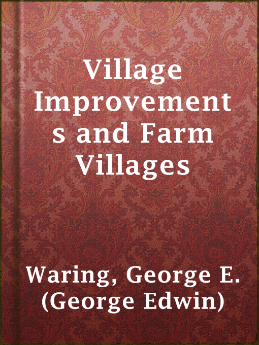 Title details for Village Improvements and Farm Villages by George E. (George Edwin) Waring - Available